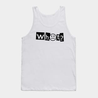 what? Tank Top